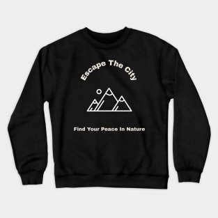 Escape The City and Find Your Peace In Nature Crewneck Sweatshirt